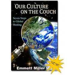 Our Culture On the Couch, Seven Steps to Global Healing (Book By Emmett Miller MD)